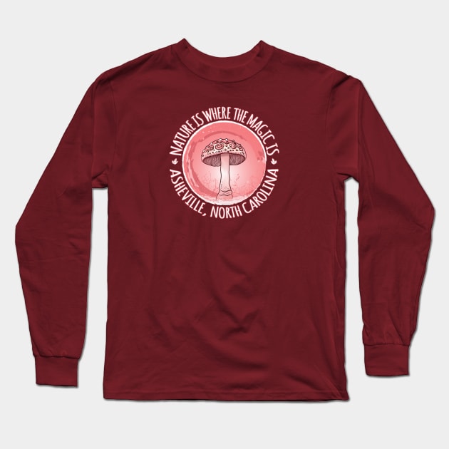 Nature Is Where The Magic Is Asheville, NC - Mushroom - Pink 18 Long Sleeve T-Shirt by AVL Merch